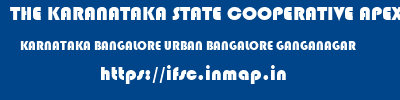 THE KARANATAKA STATE COOPERATIVE APEX BANK LIMITED  KARNATAKA BANGALORE URBAN BANGALORE GANGANAGAR  ifsc code